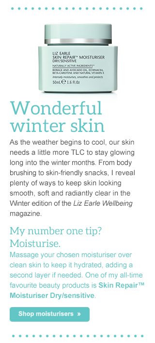 Wonderful winter skin - As the weather begins to cool, our skin needs a little more TLC to stay glowing long into the winter months. From body brushing to skin-friendly snacks, I reveal plenty of ways to keep skin looking smooth, soft and radiantly clear in the Winter edition of the Liz Earle Wellbeing magazine. My number one tip? Moisturise. Massage your chosen moisturiser over clean skinto keep it hydrated, adding a second layer if needed. One of my all-time favourite beauty products isSkin Repair™ Moisturiser Dry/sensitive. Shop moisturisers  »