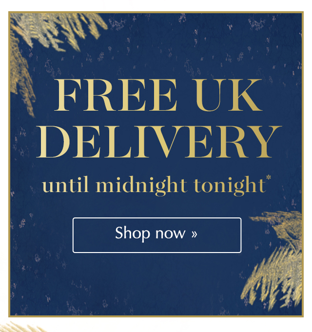 Free UK delivery until midnight tonight* Shop now >>