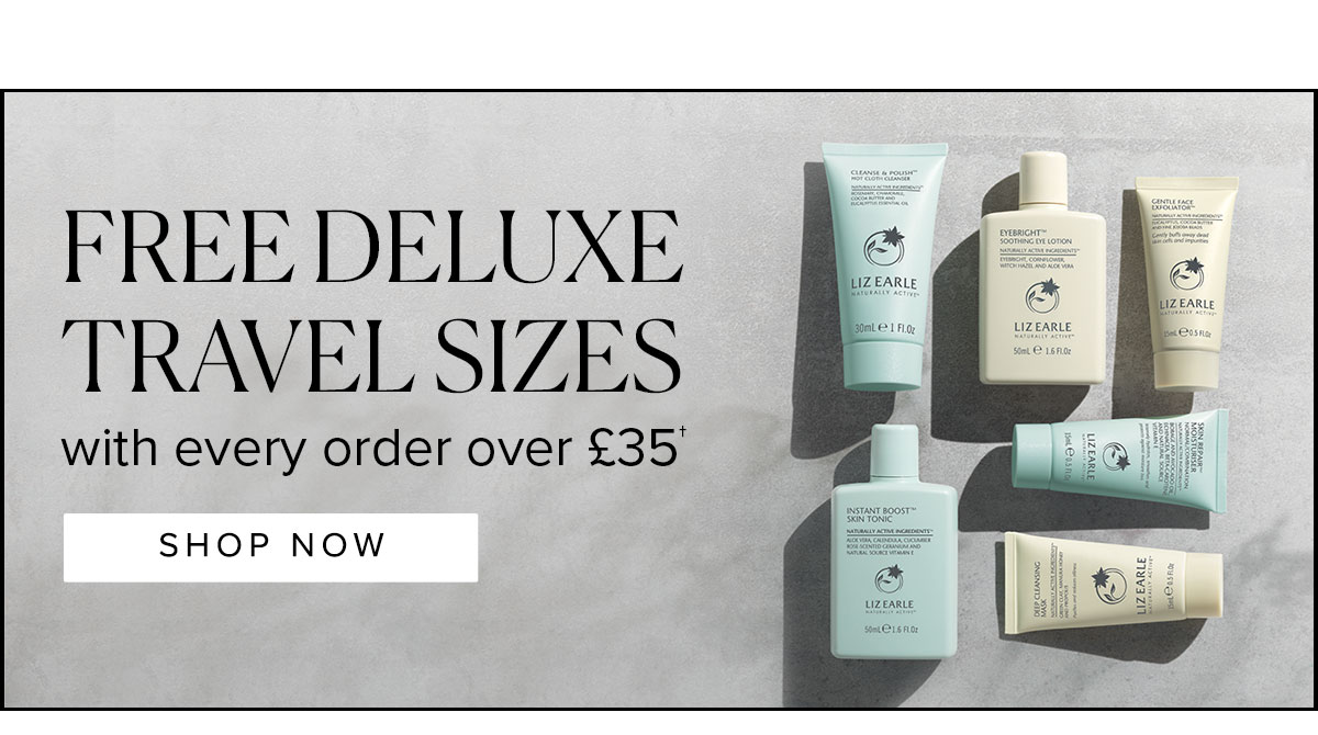 FREE DELUXE TRAVEL SIZES with every order over £35†
							SHOP NOW >>